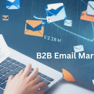 Mastering B2B Email Marketing Strategies for Success